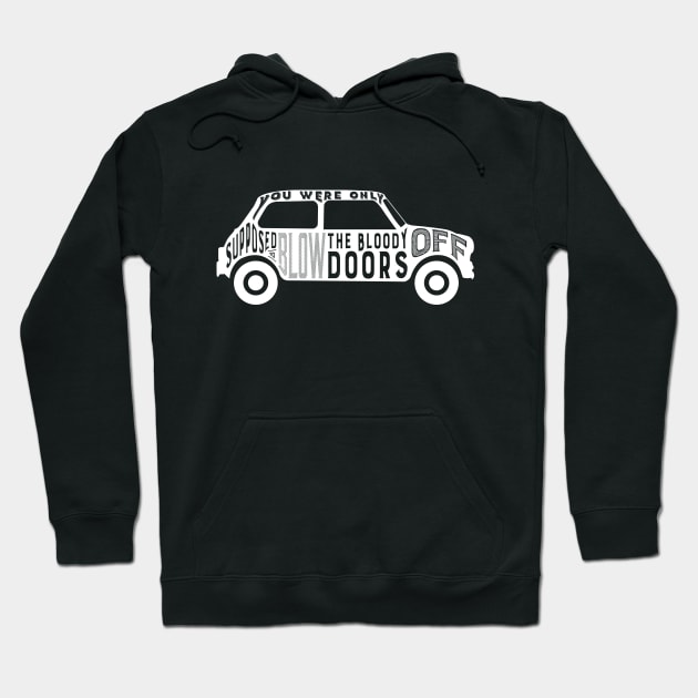 You Were Only Supposed To Blow The Bloody Doors Off - Italian Job Movie Quote Hoodie by RetroReview